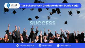 Read more about the article Tips untuk Para Fresh Graduate yang Ingin Sukses dalam Dunia Kerja! Nomor 1 Paling Berpengaruh